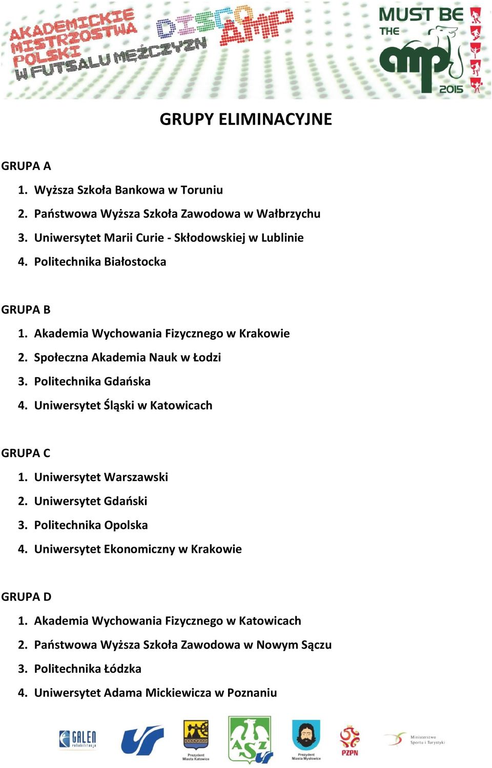 Społeczna Akademia Nauk w Łodzi 3. Politechnika Gdańska 4. Uniwersytet Śląski w Katowicach GRUPA C 1. Uniwersytet Warszawski 2. Uniwersytet Gdański 3.