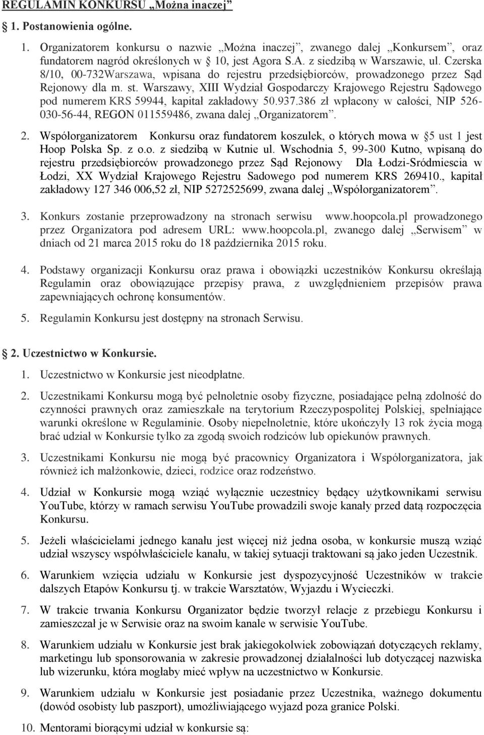 Warszawy, XIII Wydział Gospodarczy Krajowego Rejestru Sądowego pod numerem KRS 59944, kapitał zakładowy 50.937.386 zł wpłacony w całości, NIP 526-030-56-44, REGON 011559486, zwana dalej Organizatorem.