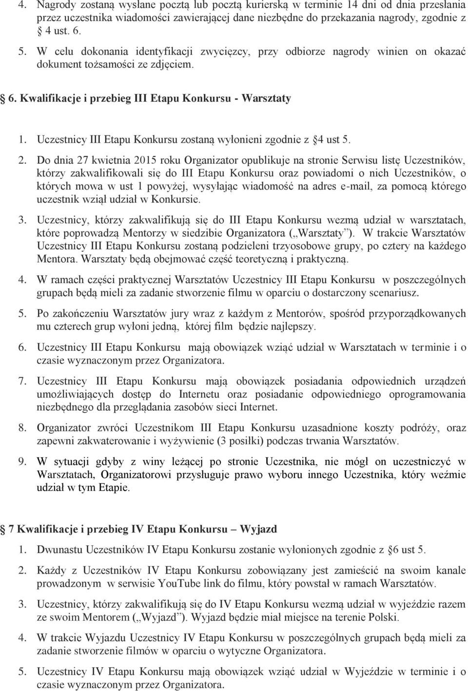 Uczestnicy III Etapu Konkursu zostaną wyłonieni zgodnie z 4 ust 5. 2.