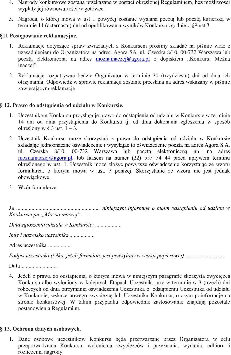 Czerska 8/10, 00-732 Warszawa lub pocztą elektroniczną na adres moznainaczej@agora.pl z dopiskiem Konkurs: Można inaczej. 2.