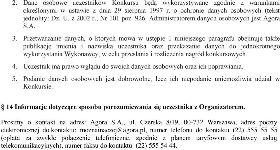 Przetwarzanie danych, o których mowa w ustępie 1 niniejszego paragrafu obejmuje także publikację imienia i nazwiska uczestnika oraz przekazanie danych do jednokrotnego wykorzystania Wykonawcy, w celu