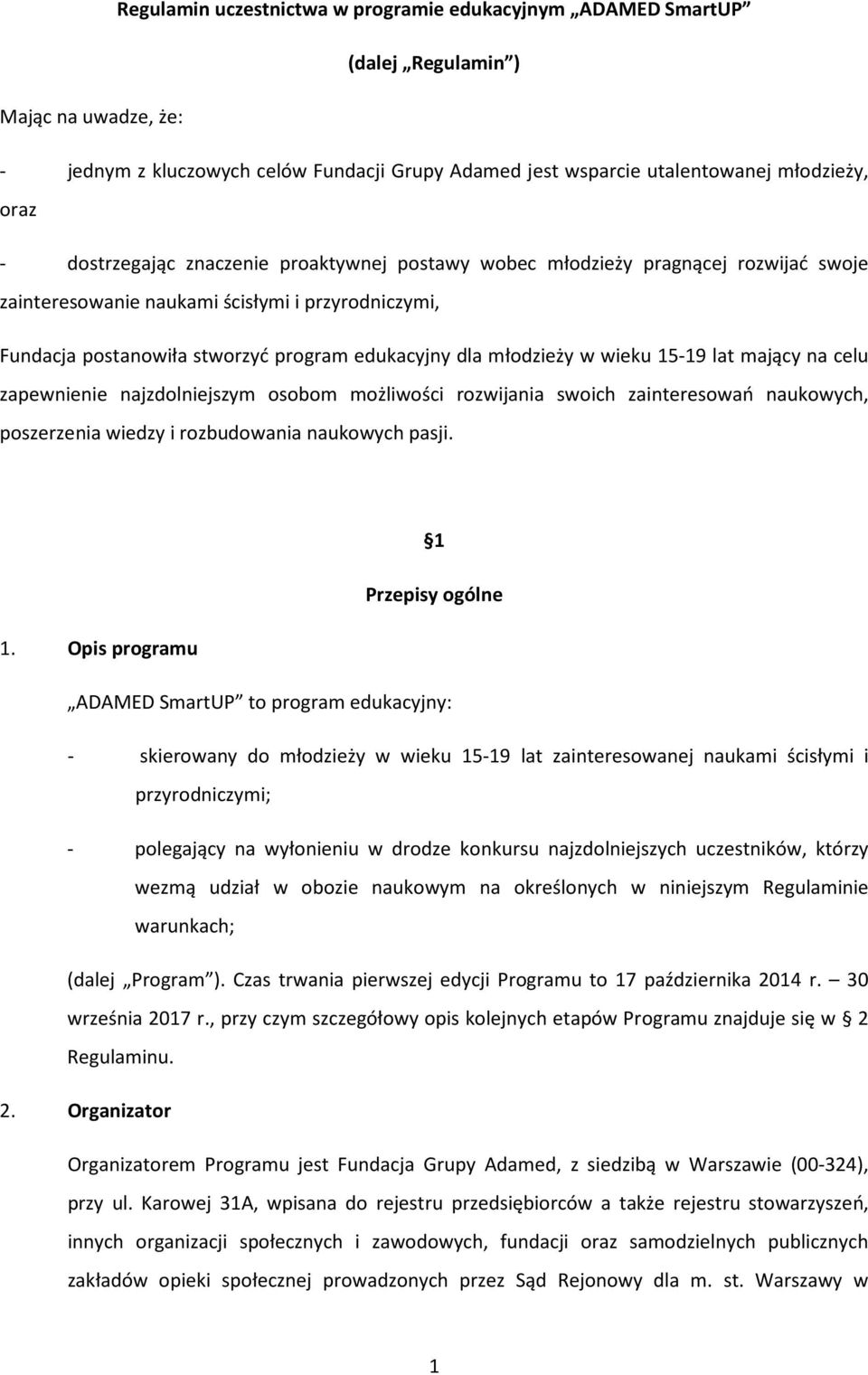 wieku 15-19 lat mający na celu zapewnienie najzdolniejszym osobom możliwości rozwijania swoich zainteresowań naukowych, poszerzenia wiedzy i rozbudowania naukowych pasji. 1 Przepisy ogólne 1.