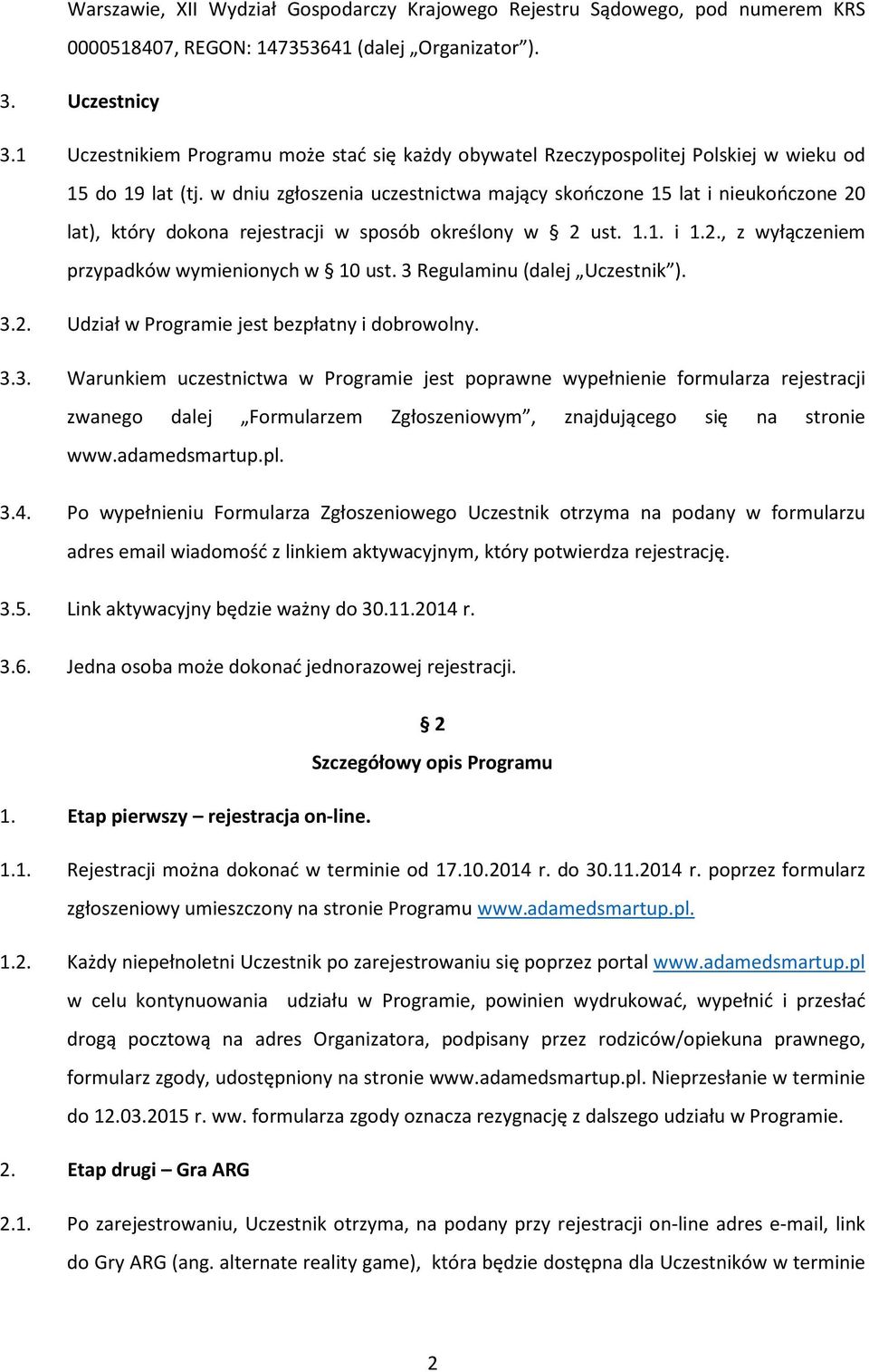w dniu zgłoszenia uczestnictwa mający skończone 15 lat i nieukończone 20 lat), który dokona rejestracji w sposób określony w 2 ust. 1.1. i 1.2., z wyłączeniem przypadków wymienionych w 10 ust.