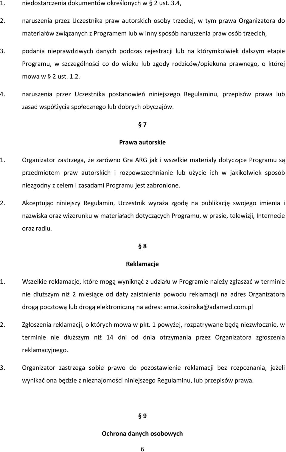 podania nieprawdziwych danych podczas rejestracji lub na którymkolwiek dalszym etapie Programu, w szczególności co do wieku lub zgody rodziców/opiekuna prawnego, o której mowa w 2 ust. 1.2. 4.