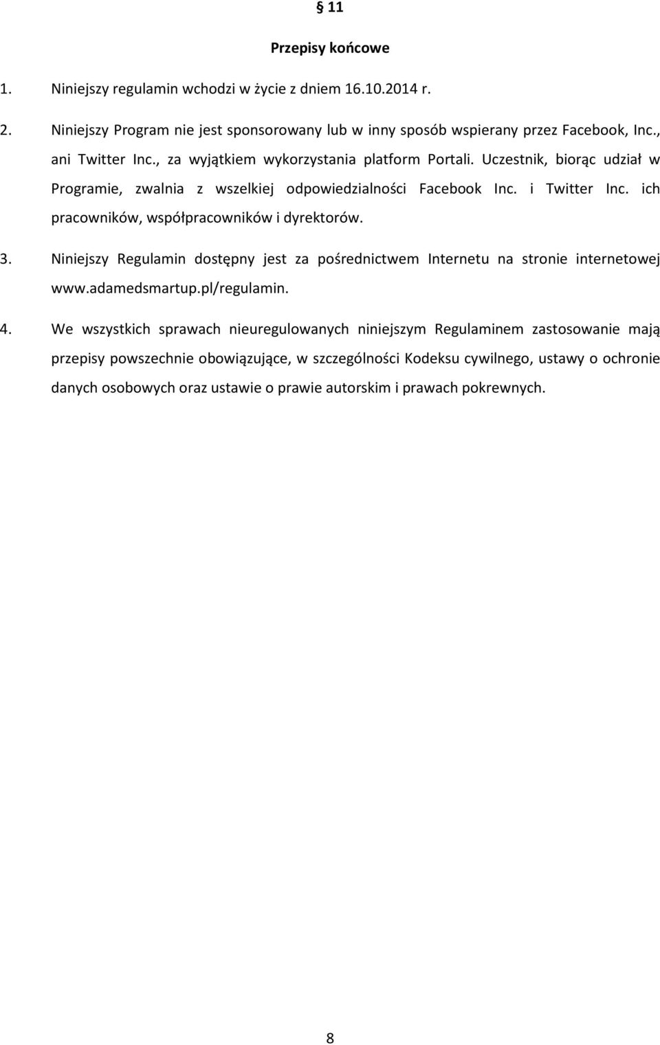 ich pracowników, współpracowników i dyrektorów. 3. Niniejszy Regulamin dostępny jest za pośrednictwem Internetu na stronie internetowej www.adamedsmartup.pl/regulamin. 4.