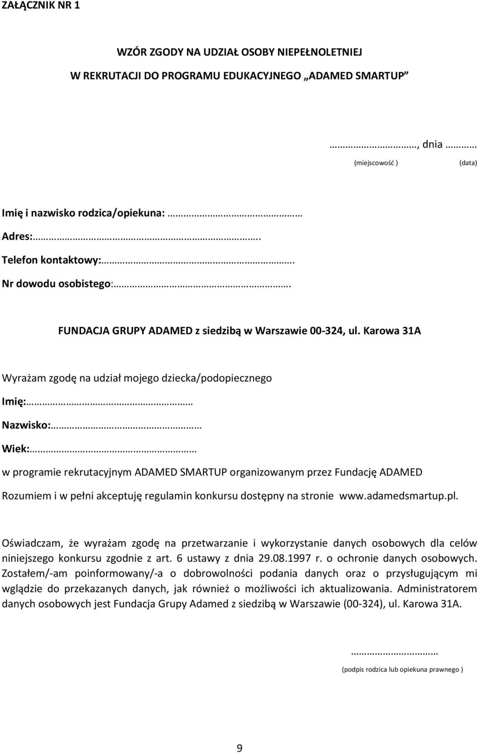 Karowa 31A Wyrażam zgodę na udział mojego dziecka/podopiecznego Imię: Nazwisko: Wiek: w programie rekrutacyjnym ADAMED SMARTUP organizowanym przez Fundację ADAMED Rozumiem i w pełni akceptuję