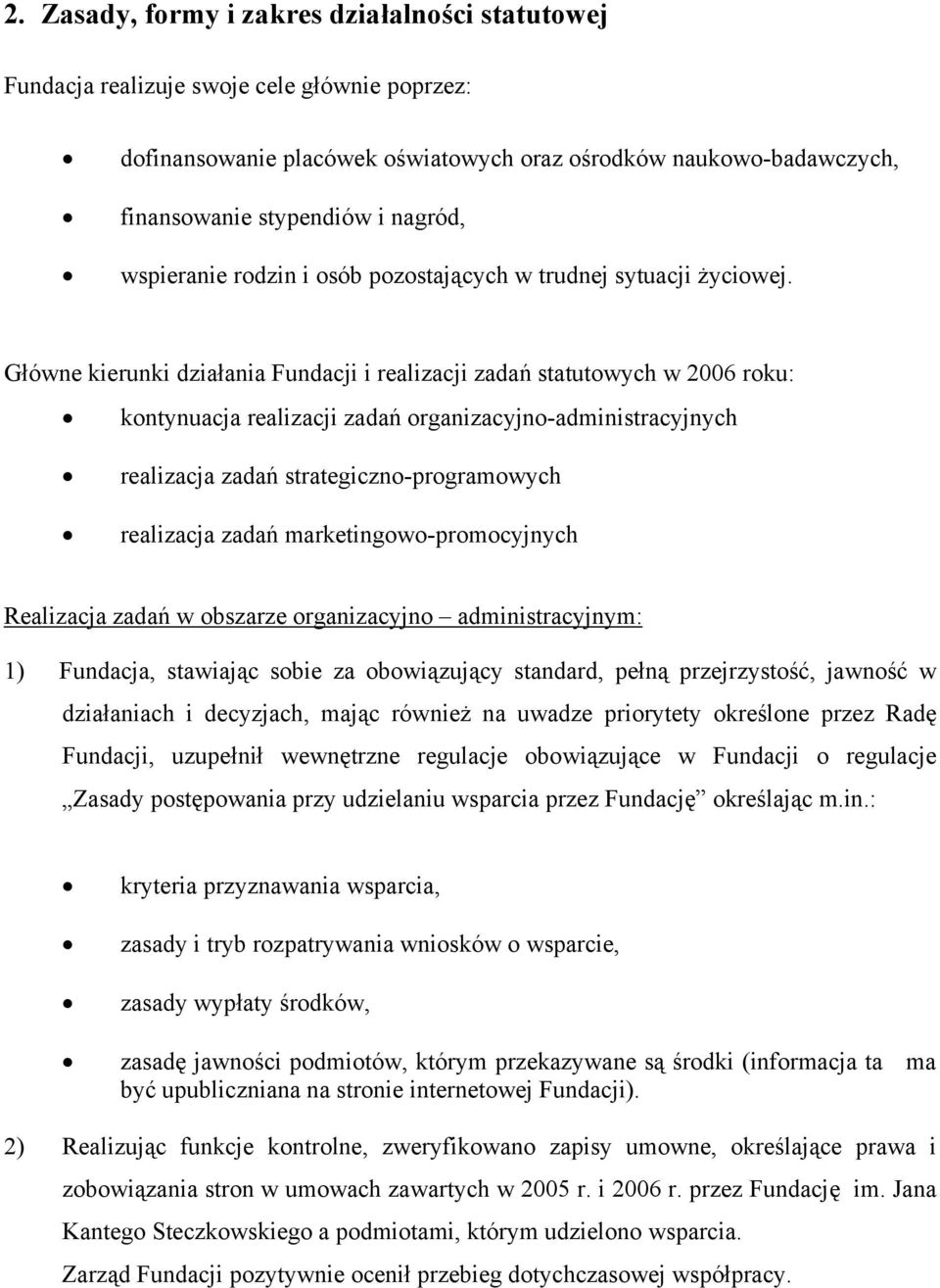 Główne kierunki działania Fundacji i realizacji zadań statutowych w 2006 roku: kontynuacja realizacji zadań organizacyjno-administracyjnych realizacja zadań strategiczno-programowych realizacja zadań