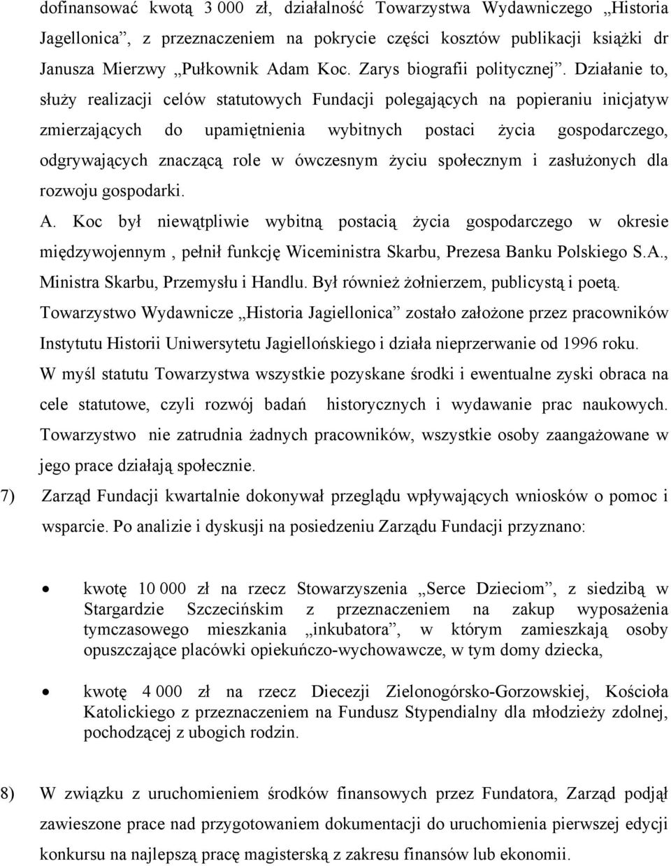 Działanie to, służy realizacji celów statutowych Fundacji polegających na popieraniu inicjatyw zmierzających do upamiętnienia wybitnych postaci życia gospodarczego, odgrywających znaczącą role w