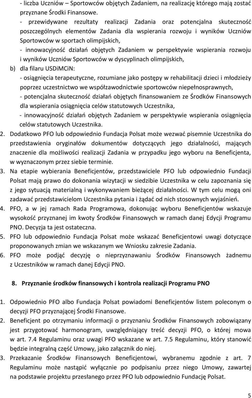 działań objętych Zadaniem w perspektywie wspierania rozwoju i wyników Uczniów Sportowców w dyscyplinach olimpijskich, b) dla filaru USDiMCiN: - osiągnięcia terapeutyczne, rozumiane jako postępy w