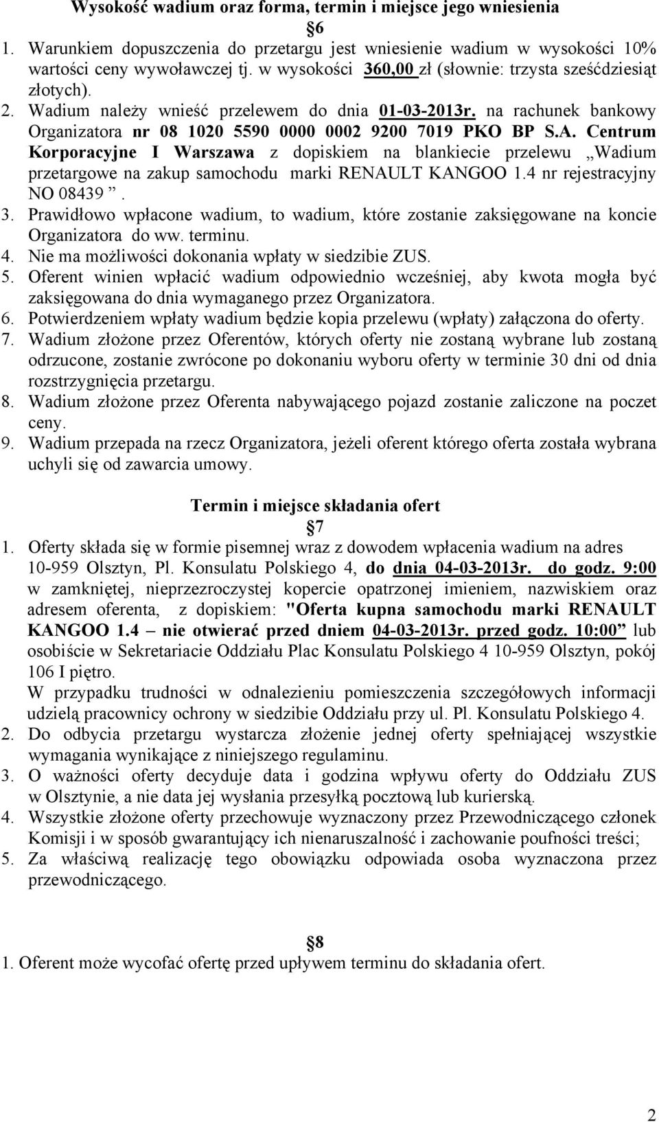 Centrum Korporacyjne I Warszawa z dopiskiem na blankiecie przelewu Wadium przetargowe na zakup samochodu marki RENAULT KANGOO 1.4 nr rejestracyjny NO 08439. 3.