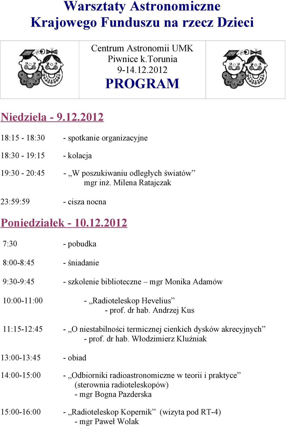 dr hab. Andrzej Kus 11:15-12:45 - O niestabilności termicznej cienkich dysków akrecyjnych - prof. dr hab.