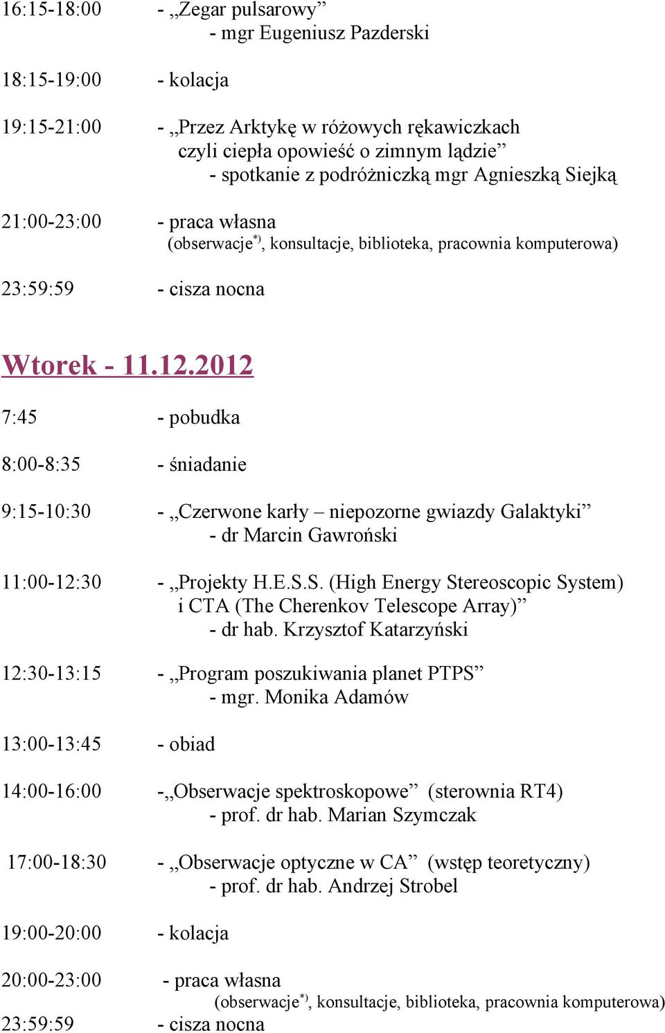 2012 7:45 - pobudka 8:00-8:35 - śniadanie 9:15-10:30 - Czerwone karły niepozorne gwiazdy Galaktyki - dr Marcin Gawroński 11:00-12:30 - Projekty H.E.S.