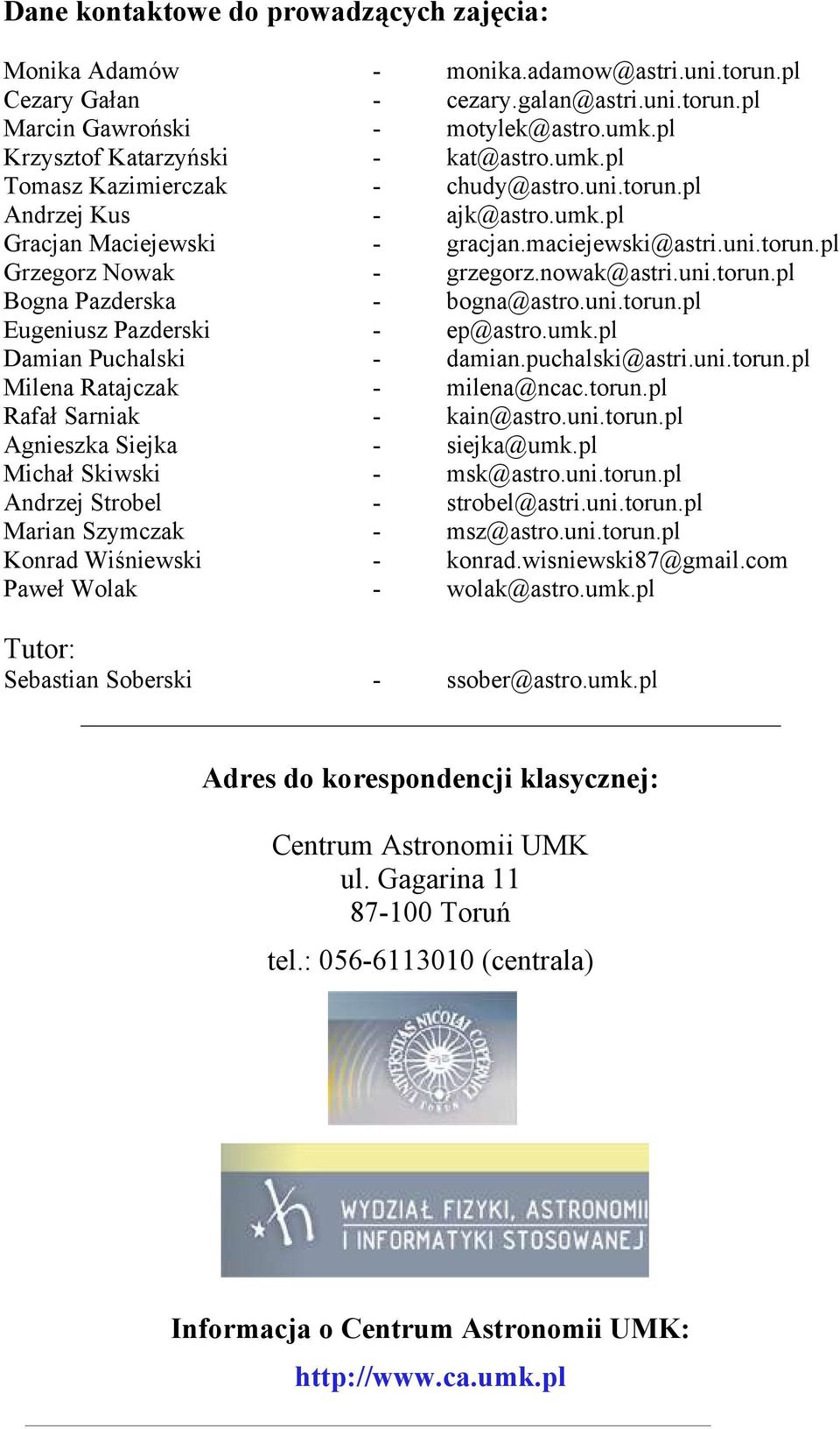nowak@astri.uni.torun.pl Bogna Pazderska - bogna@astro.uni.torun.pl Eugeniusz Pazderski - ep@astro.umk.pl Damian Puchalski - damian.puchalski@astri.uni.torun.pl Milena Ratajczak - milena@ncac.torun.pl Rafał Sarniak - kain@astro.
