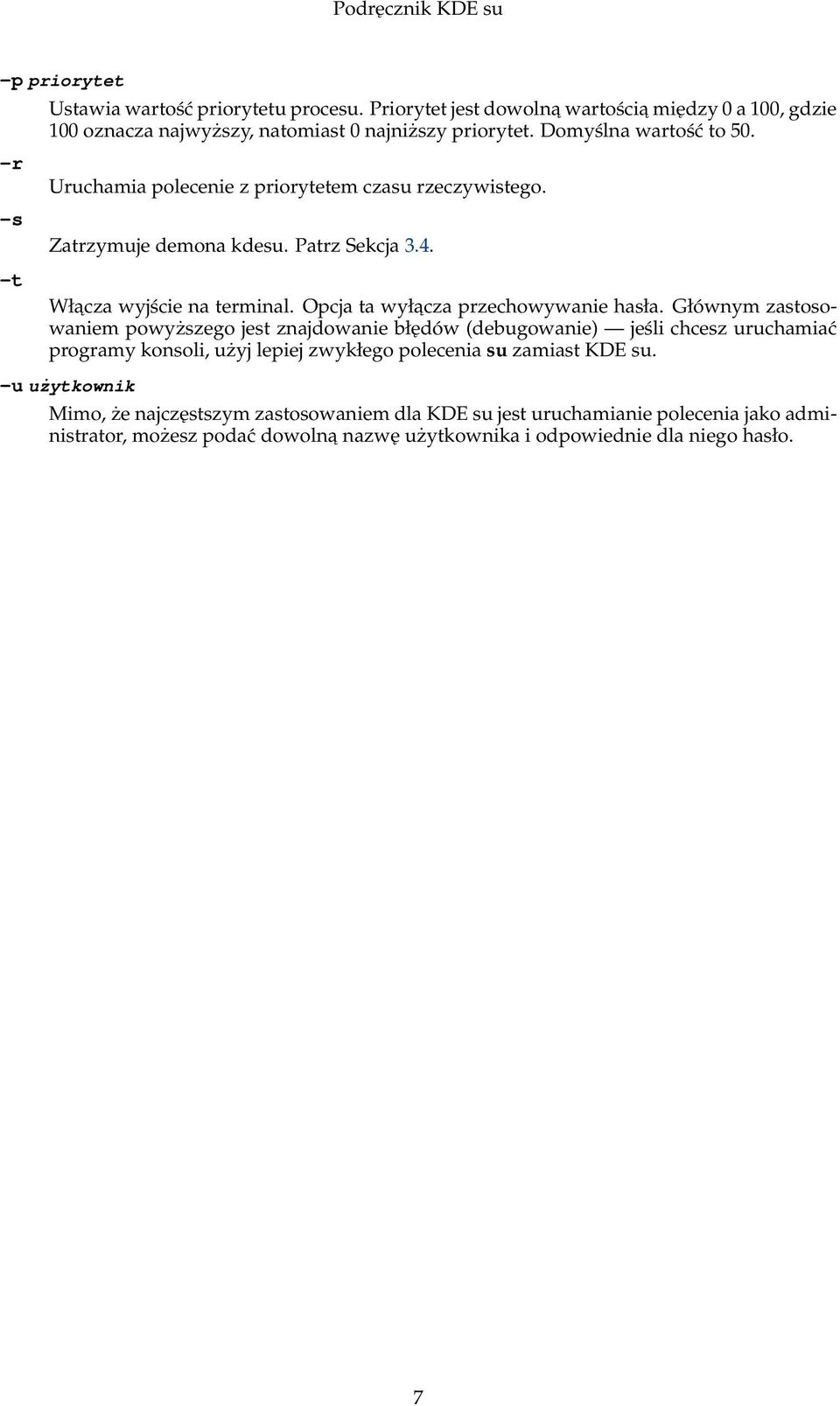 Opcja ta wyłacza przechowywanie hasła.