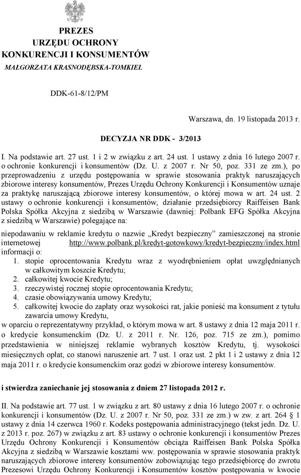), po przeprowadzeniu z urzędu postępowania w sprawie stosowania praktyk naruszających zbiorowe interesy konsumentów, Prezes Urzędu Ochrony Konkurencji i Konsumentów uznaje za praktykę naruszającą