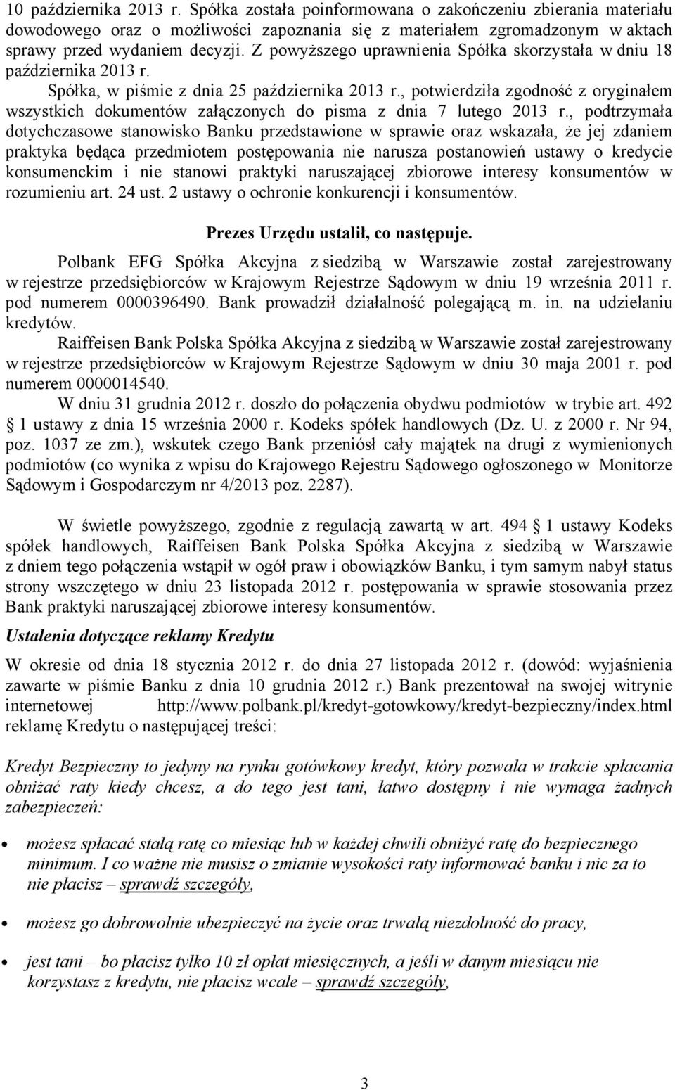 , potwierdziła zgodność z oryginałem wszystkich dokumentów załączonych do pisma z dnia 7 lutego 2013 r.