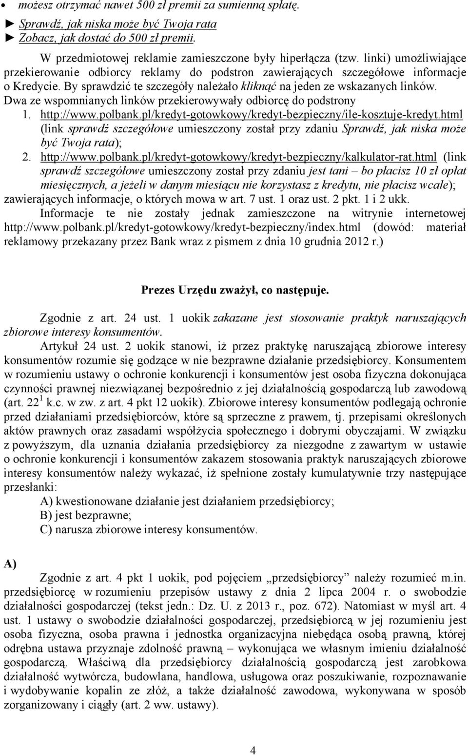 Dwa ze wspomnianych linków przekierowywały odbiorcę do podstrony 1. http://www.polbank.pl/kredyt-gotowkowy/kredyt-bezpieczny/ile-kosztuje-kredyt.