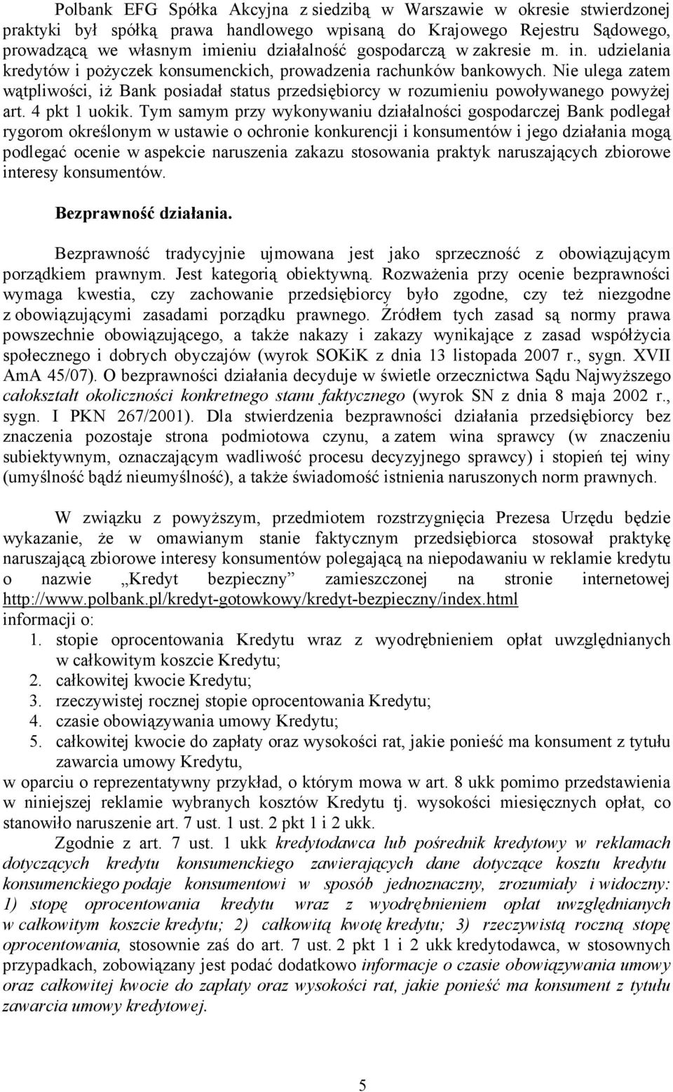 Nie ulega zatem wątpliwości, iŝ Bank posiadał status przedsiębiorcy w rozumieniu powoływanego powyŝej art. 4 pkt 1 uokik.