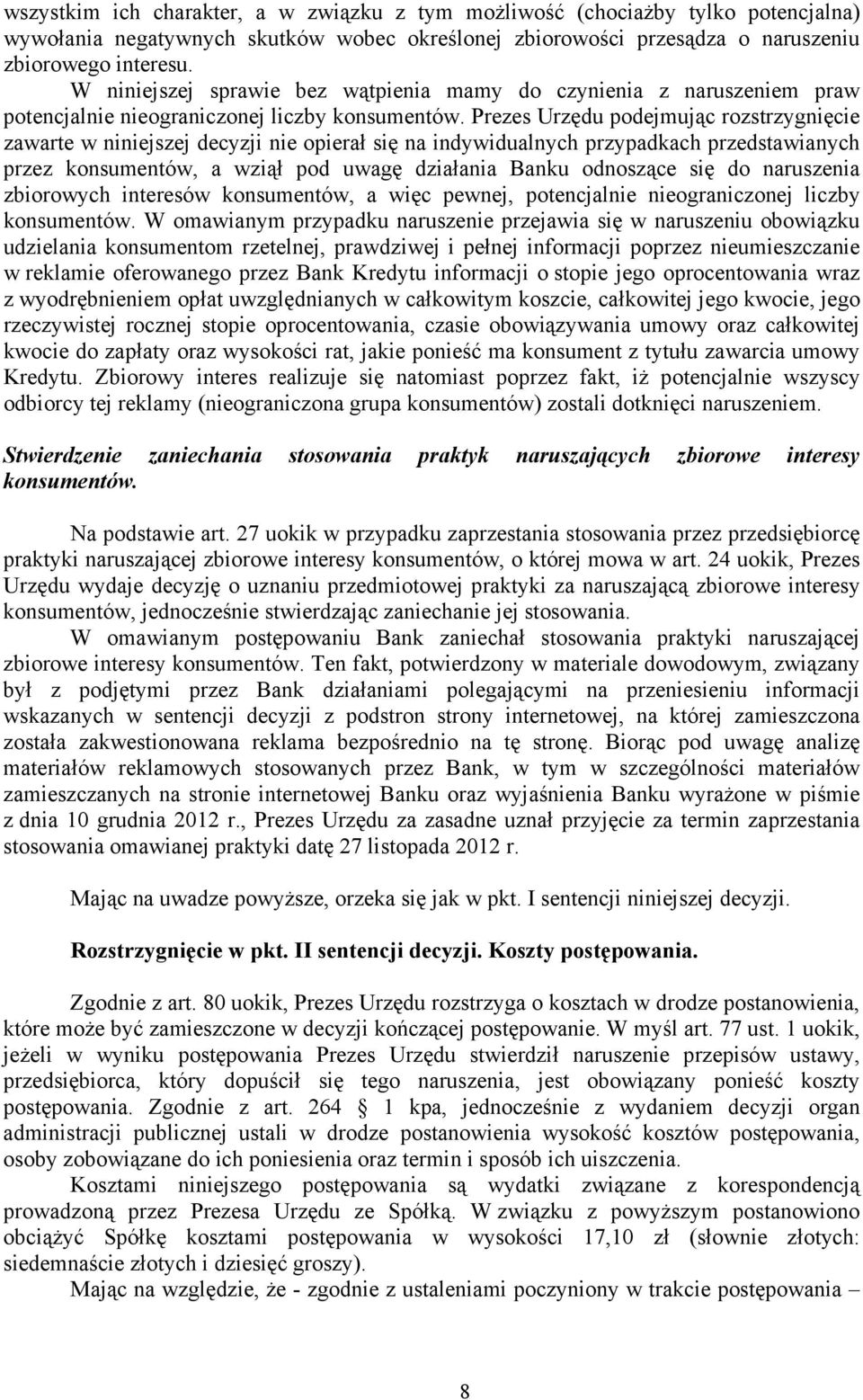 Prezes Urzędu podejmując rozstrzygnięcie zawarte w niniejszej decyzji nie opierał się na indywidualnych przypadkach przedstawianych przez konsumentów, a wziął pod uwagę działania Banku odnoszące się