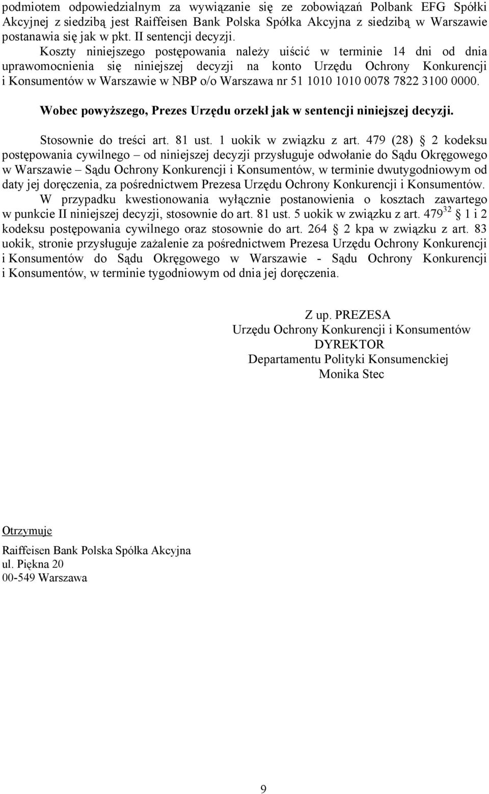 Koszty niniejszego postępowania naleŝy uiścić w terminie 14 dni od dnia uprawomocnienia się niniejszej decyzji na konto Urzędu Ochrony Konkurencji i Konsumentów w Warszawie w NBP o/o Warszawa nr 51