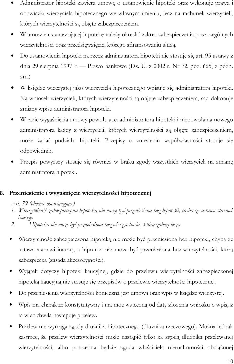 Do ustanowienia hipoteki na rzecz administratora hipoteki nie stosuje się art. 95 ustawy z dnia 29 sierpnia 1997 r. Prawo bankowe (Dz. U. z 2002 r. Nr 72, poz. 665, z późn. zm.