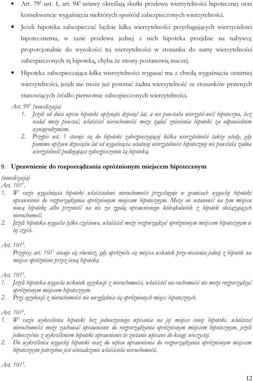 wierzytelności w stosunku do sumy wierzytelności zabezpieczonych tą hipoteką, chyba że strony postanowią inaczej.