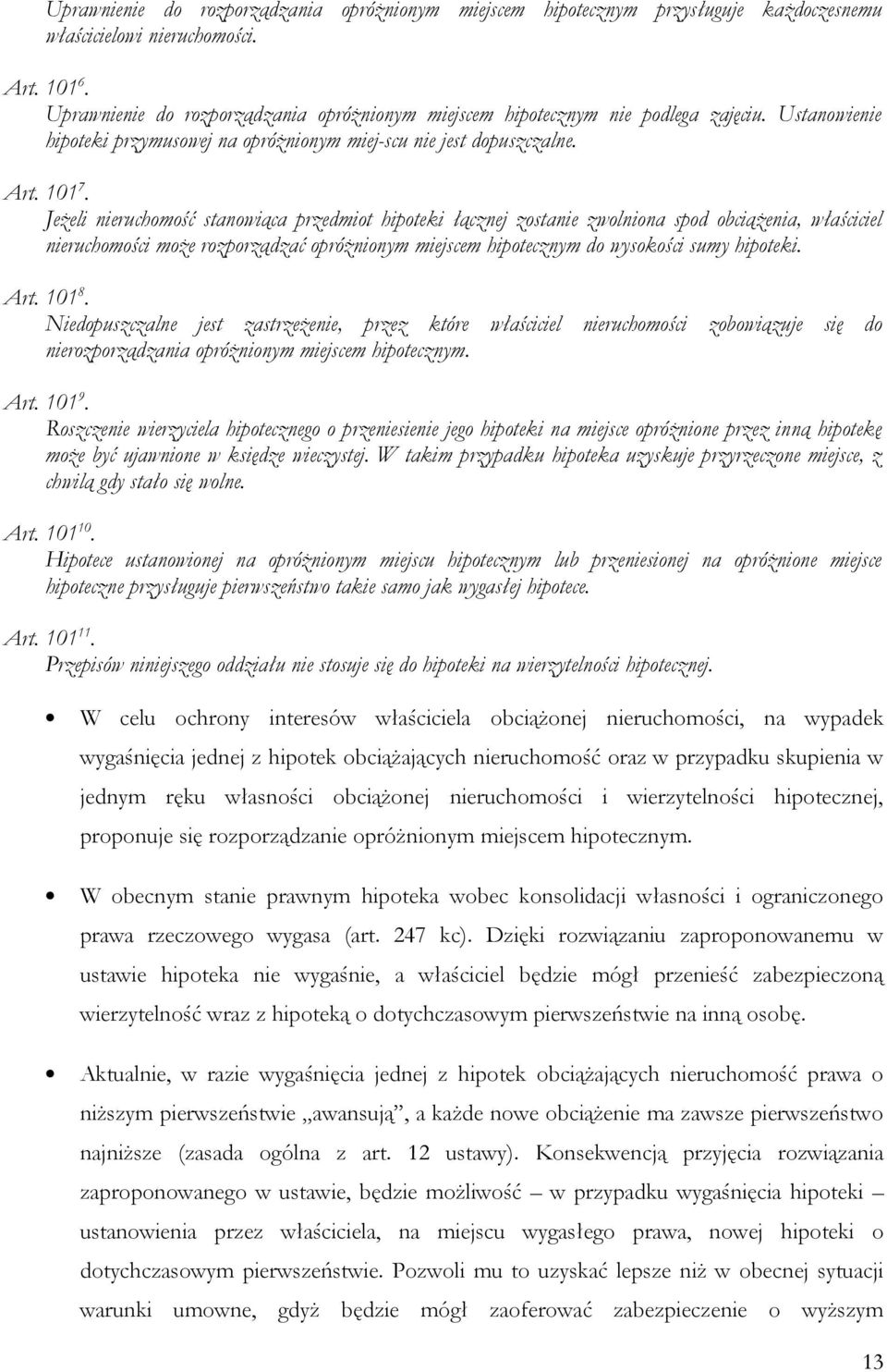 Jeżeli nieruchomość stanowiąca przedmiot hipoteki łącznej zostanie zwolniona spod obciążenia, właściciel nieruchomości może rozporządzać opróżnionym miejscem hipotecznym do wysokości sumy hipoteki.