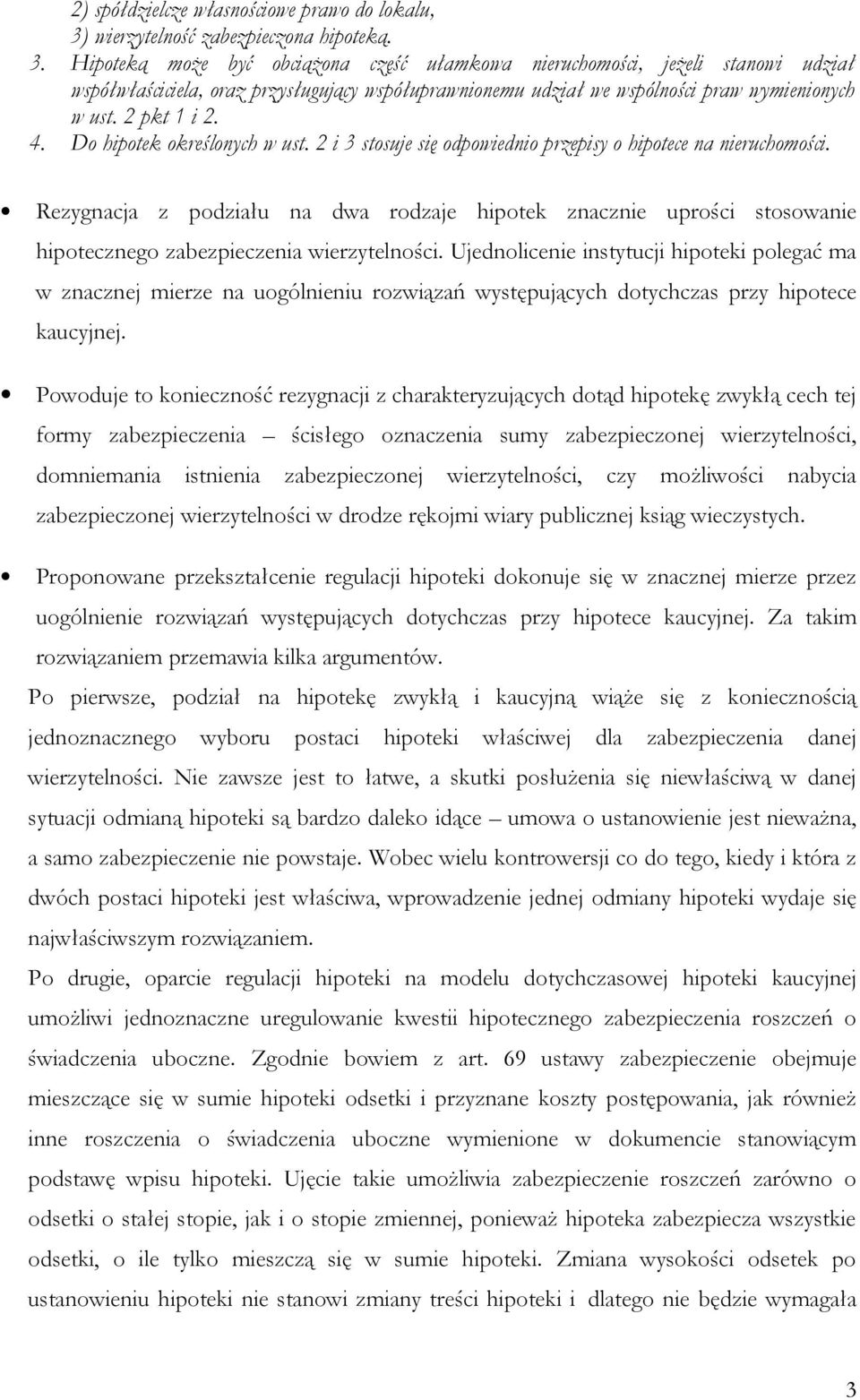 Hipoteką może być obciążona część ułamkowa nieruchomości, jeżeli stanowi udział współwłaściciela, oraz przysługujący współuprawnionemu udział we wspólności praw wymienionych w ust. 2 pkt 1 i 2. 4.