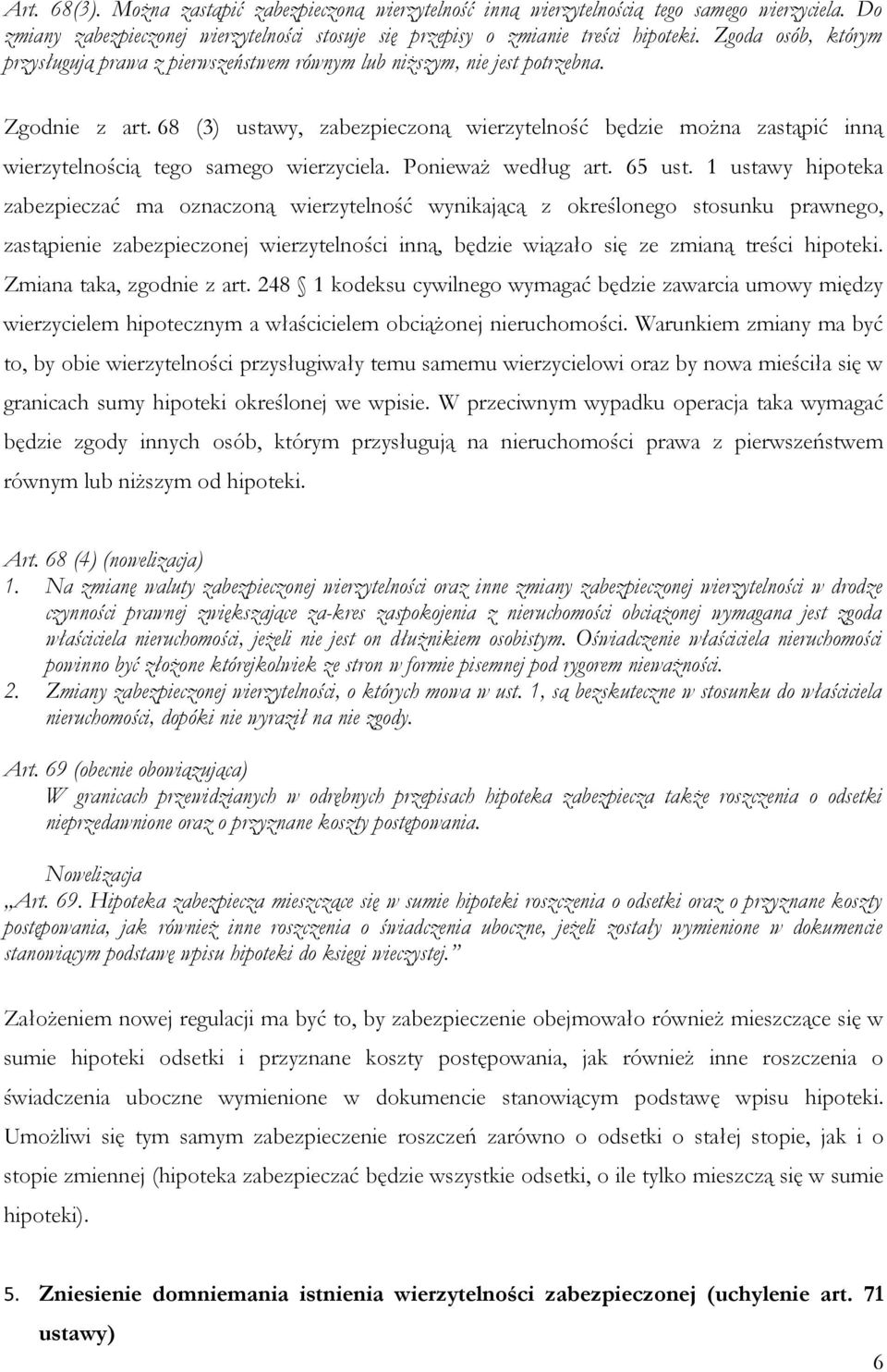 68 (3) ustawy, zabezpieczoną wierzytelność będzie można zastąpić inną wierzytelnością tego samego wierzyciela. Ponieważ według art. 65 ust.