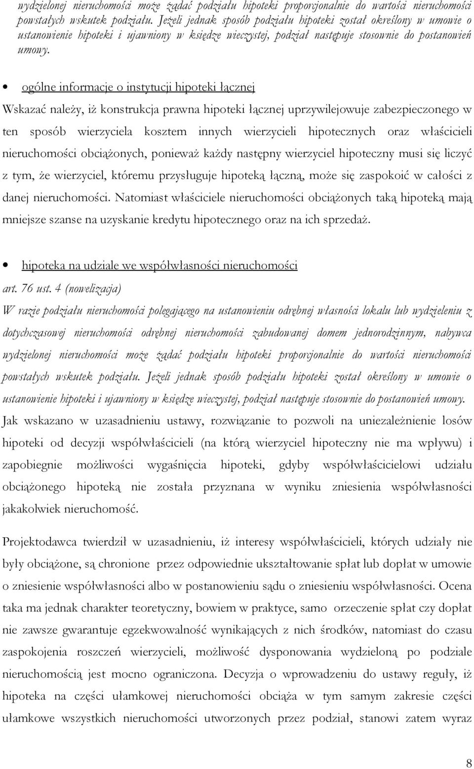 ogólne informacje o instytucji hipoteki łącznej Wskazać należy, iż konstrukcja prawna hipoteki łącznej uprzywilejowuje zabezpieczonego w ten sposób wierzyciela kosztem innych wierzycieli hipotecznych