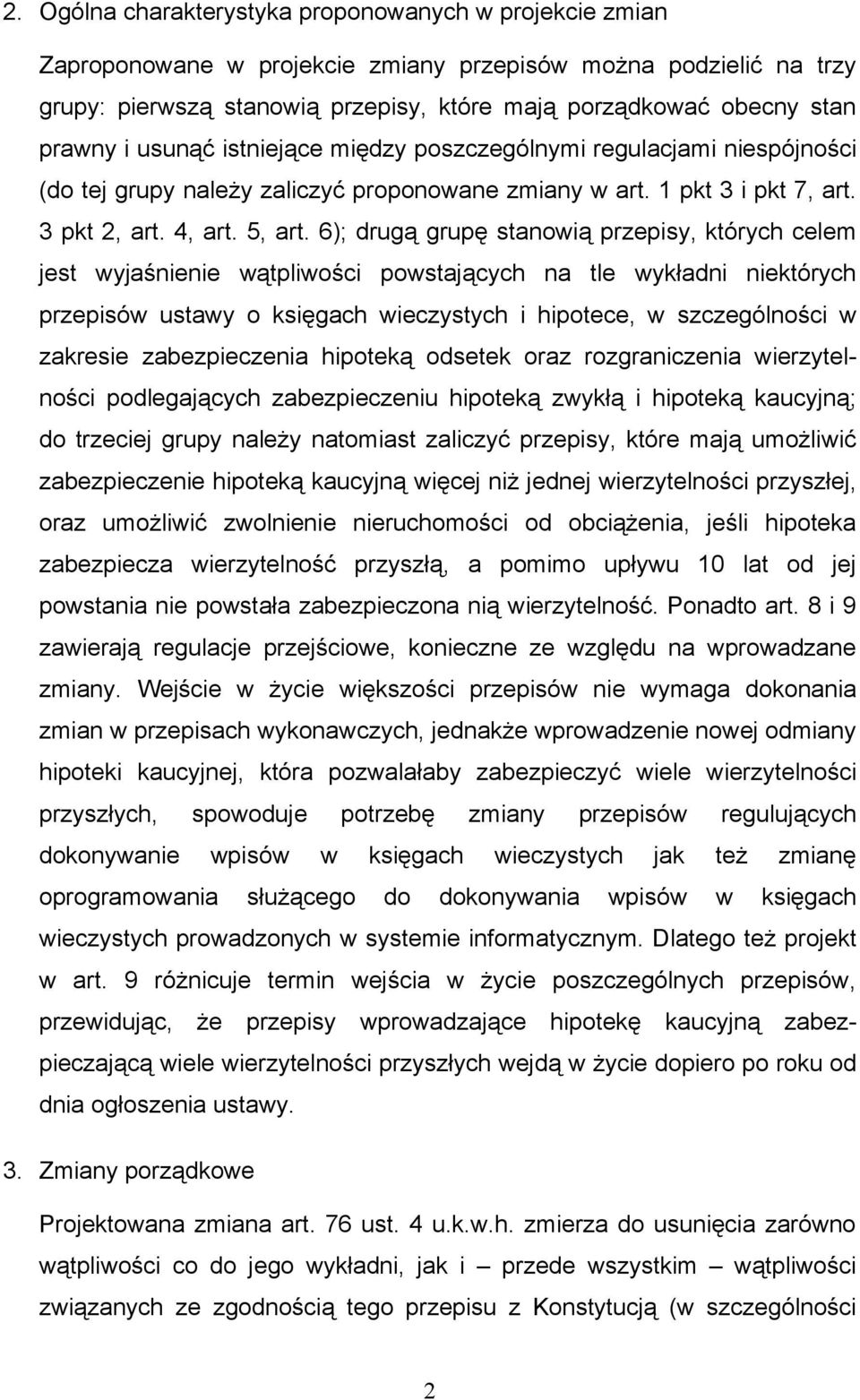 6); drugą grupę stanowią przepisy, których celem jest wyjaśnienie wątpliwości powstających na tle wykładni niektórych przepisów ustawy o księgach wieczystych i hipotece, w szczególności w zakresie