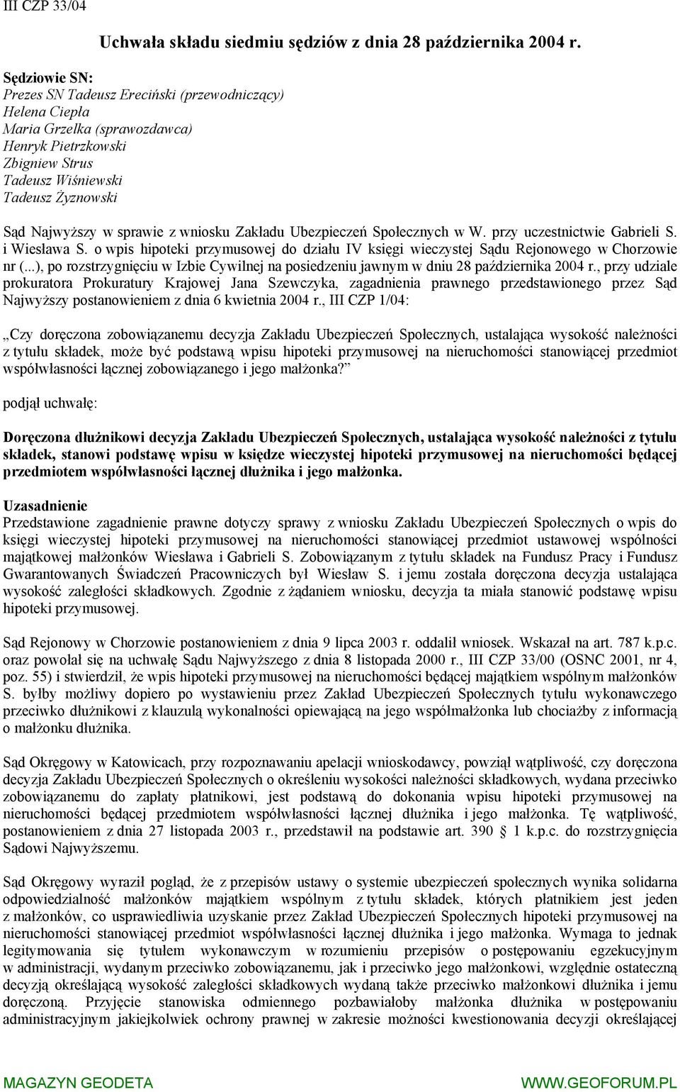 wniosku Zakładu Ubezpieczeń Społecznych w W. przy uczestnictwie Gabrieli S. i Wiesława S. o wpis hipoteki przymusowej do działu IV księgi wieczystej Sądu Rejonowego w Chorzowie nr (.