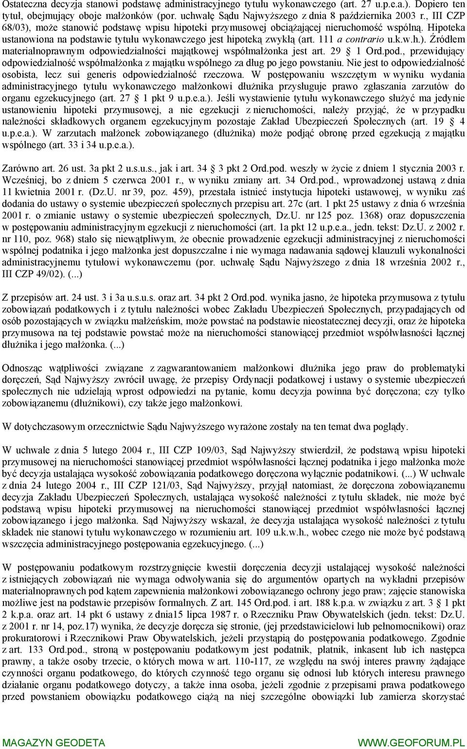 111 a contrario u.k.w.h.). Źródłem materialnoprawnym odpowiedzialności majątkowej współmałżonka jest art. 29 1 Ord.pod.