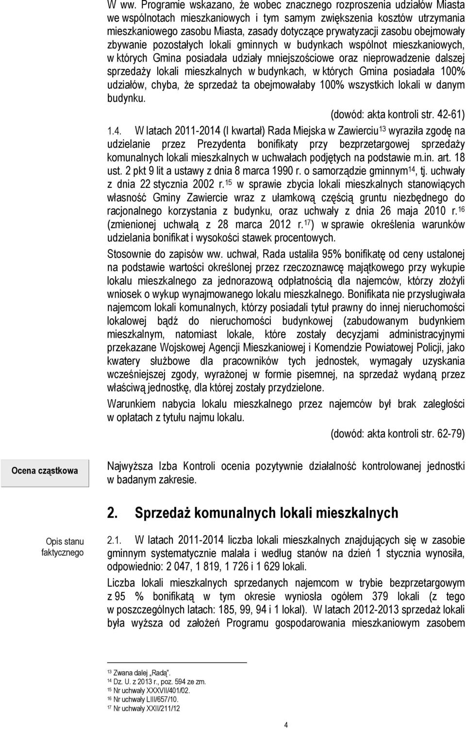 mieszkalnych w budynkach, w których Gmina posiadała 100% udziałów, chyba, Ŝe sprzedaŝ ta obejmowałaby 100% wszystkich lokali w danym budynku. (dowód: akta kontroli str. 42