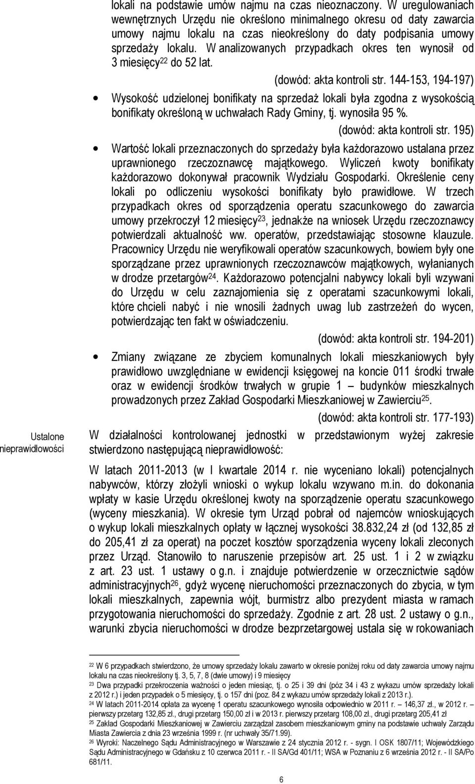 W analizowanych przypadkach okres ten wynosił od 3 miesięcy 22 do 52 lat. (dowód: akta kontroli str.