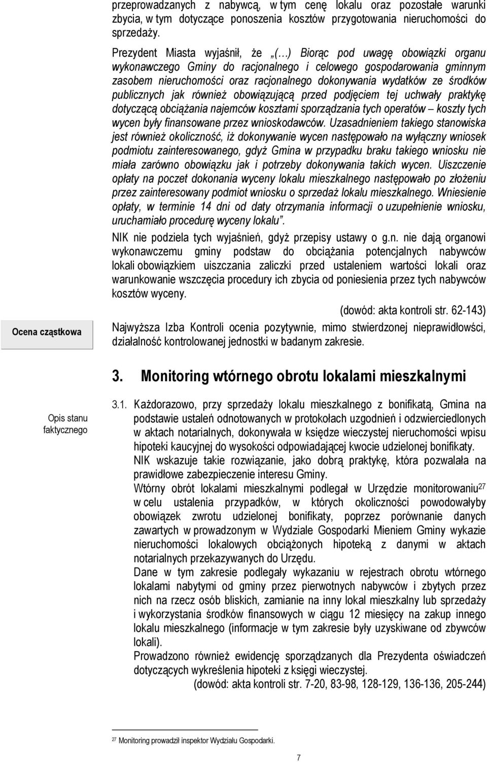 ze środków publicznych jak równieŝ obowiązującą przed podjęciem tej uchwały praktykę dotyczącą obciąŝania najemców kosztami sporządzania tych operatów koszty tych wycen były finansowane przez