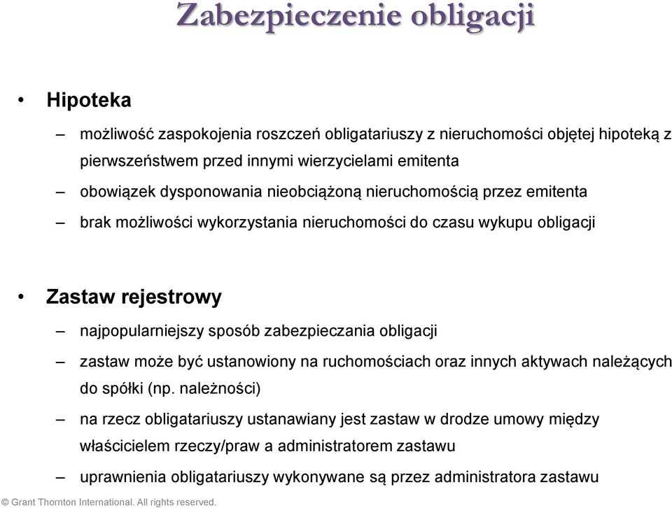 najpopularniejszy sposób zabezpieczania obligacji zastaw może być ustanowiony na ruchomościach oraz innych aktywach należących do spółki (np.