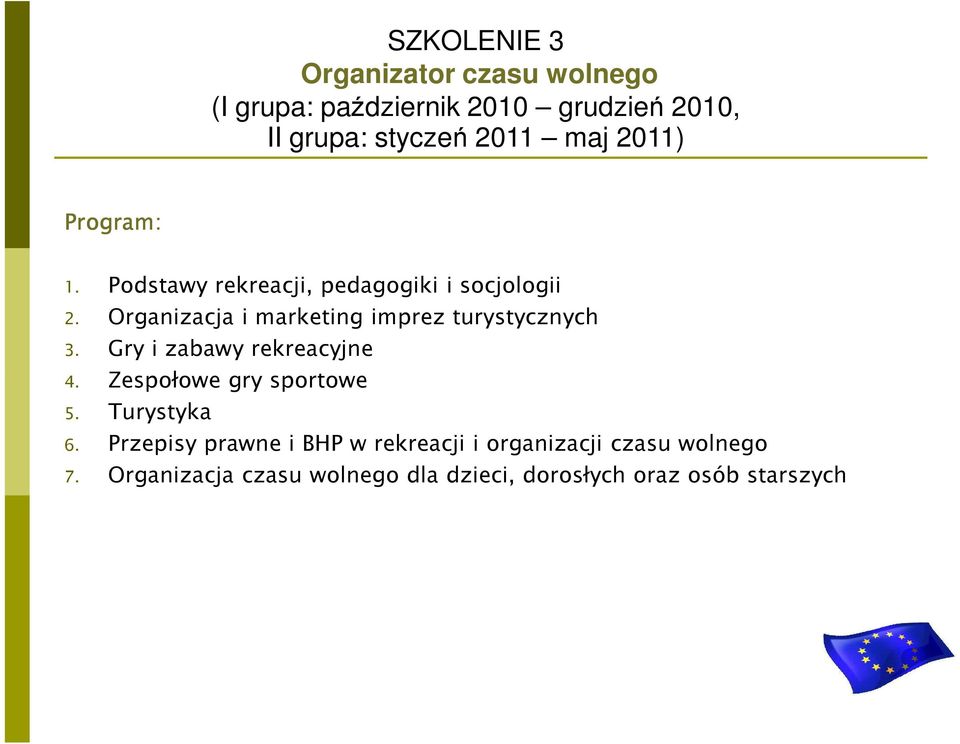 Organizacja i marketing imprez turystycznych 3. Gry i zabawy rekreacyjne 4. Zespołowe gry sportowe 5.