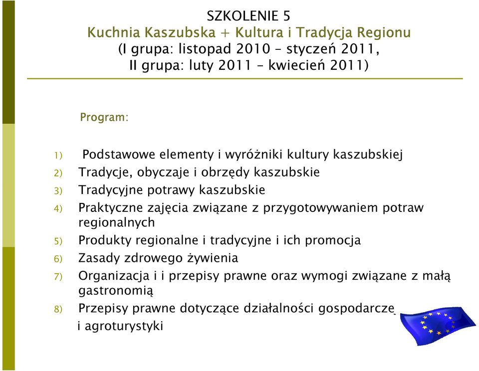 Praktyczne zajęcia związane z przygotowywaniem potraw regionalnych 5) Produkty regionalne i tradycyjne i ich promocja 6) Zasady zdrowego