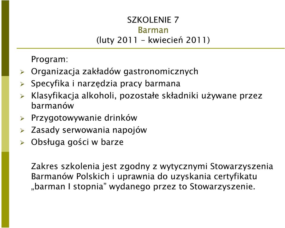 drinków Zasady serwowania napojów Obsługa gości w barze Zakres szkolenia jest zgodny z wytycznymi