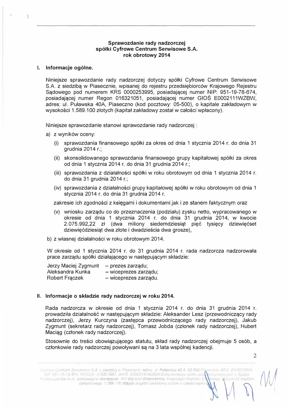 z siedzibą w Piasecznie, wpisanej do rejestru przedsiębiorców Krajowego Rejestru Sądowego pod numerem KRS 0000253995, posiadającej numer NIP: 951-19-78-674, posiadającej numer Regon 016321051,