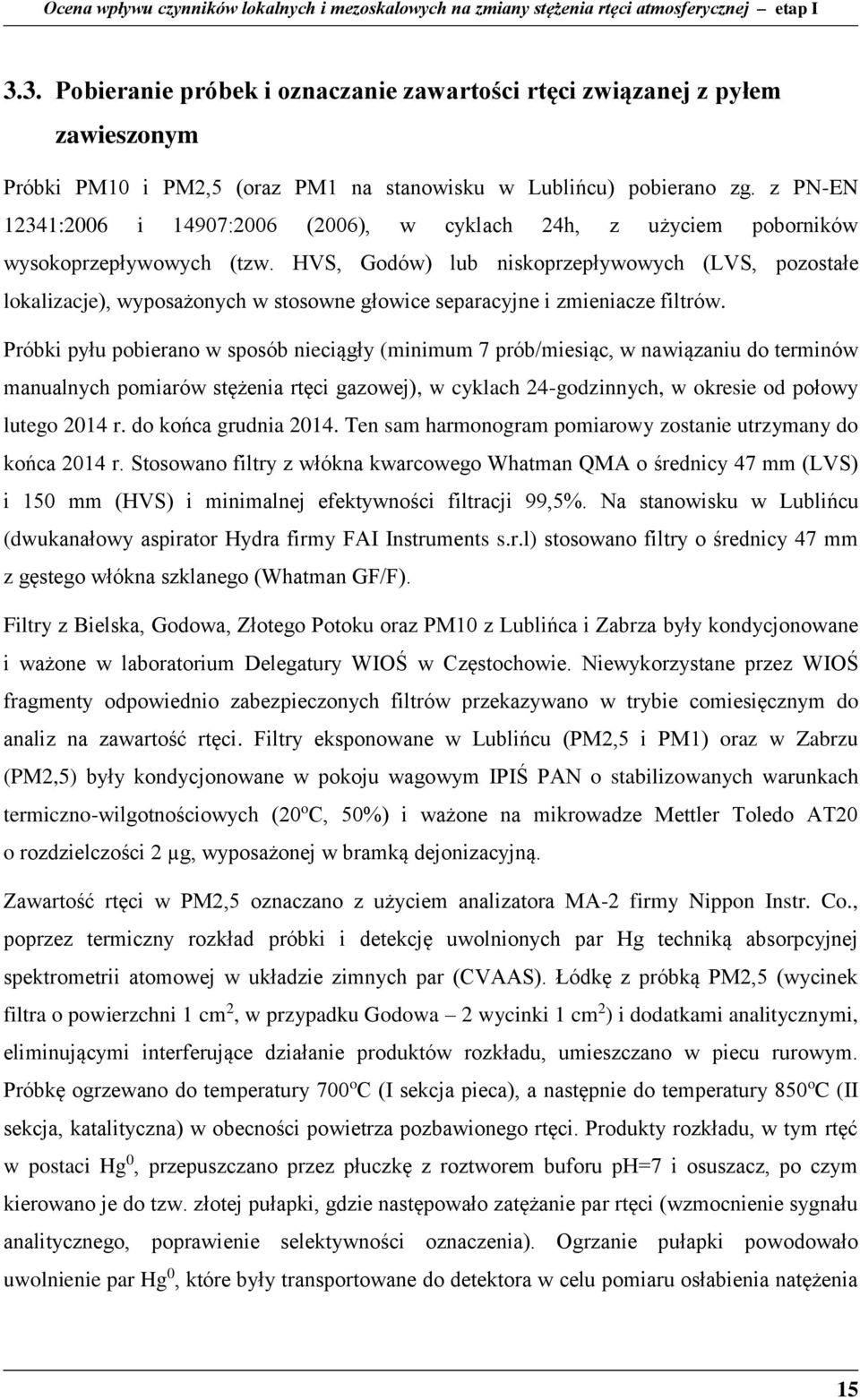 HVS, Godów) lub niskoprzepływowych (LVS, pozostałe lokalizacje), wyposażonych w stosowne głowice separacyjne i zmieniacze filtrów.