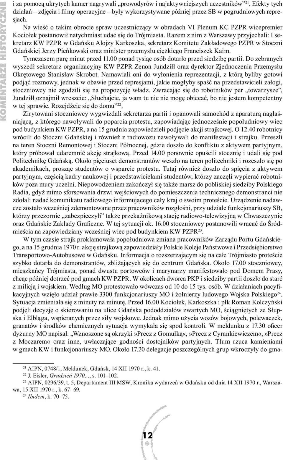 Na wieść o takim obrocie spraw uczestniczący w obradach VI Plenum KC PZPR wicepremier Kociołek postanowił natychmiast udać się do Trójmiasta.