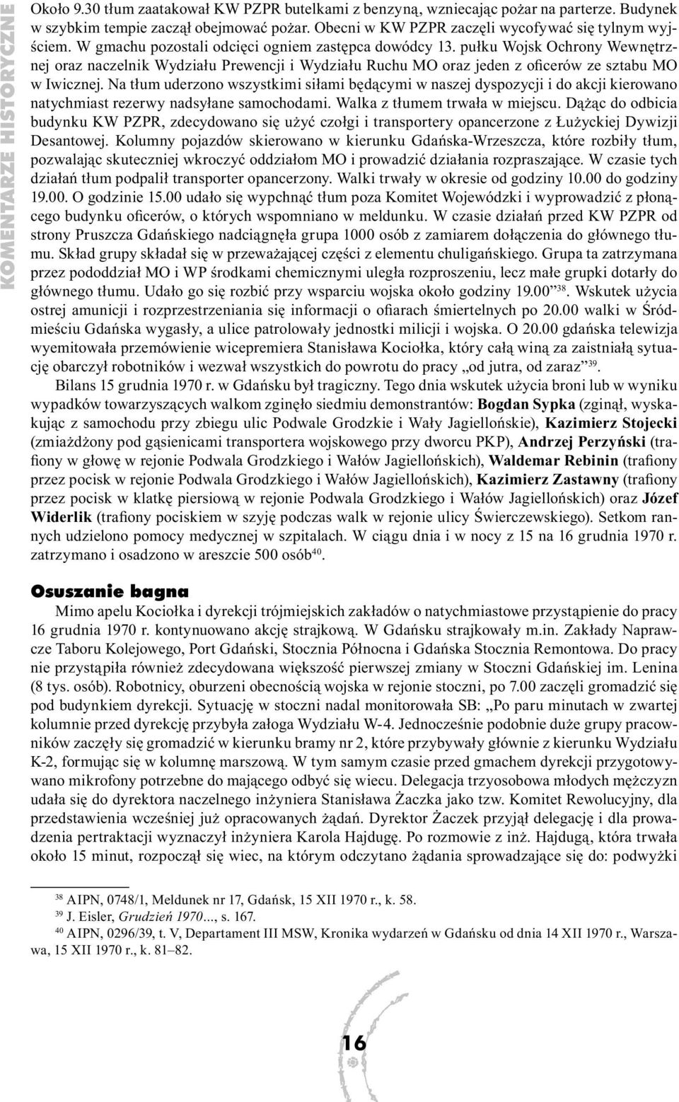 pułku Wojsk Ochrony Wewnętrznej oraz naczelnik Wydziału Prewencji i Wydziału Ruchu MO oraz jeden z oficerów ze sztabu MO w Iwicznej.