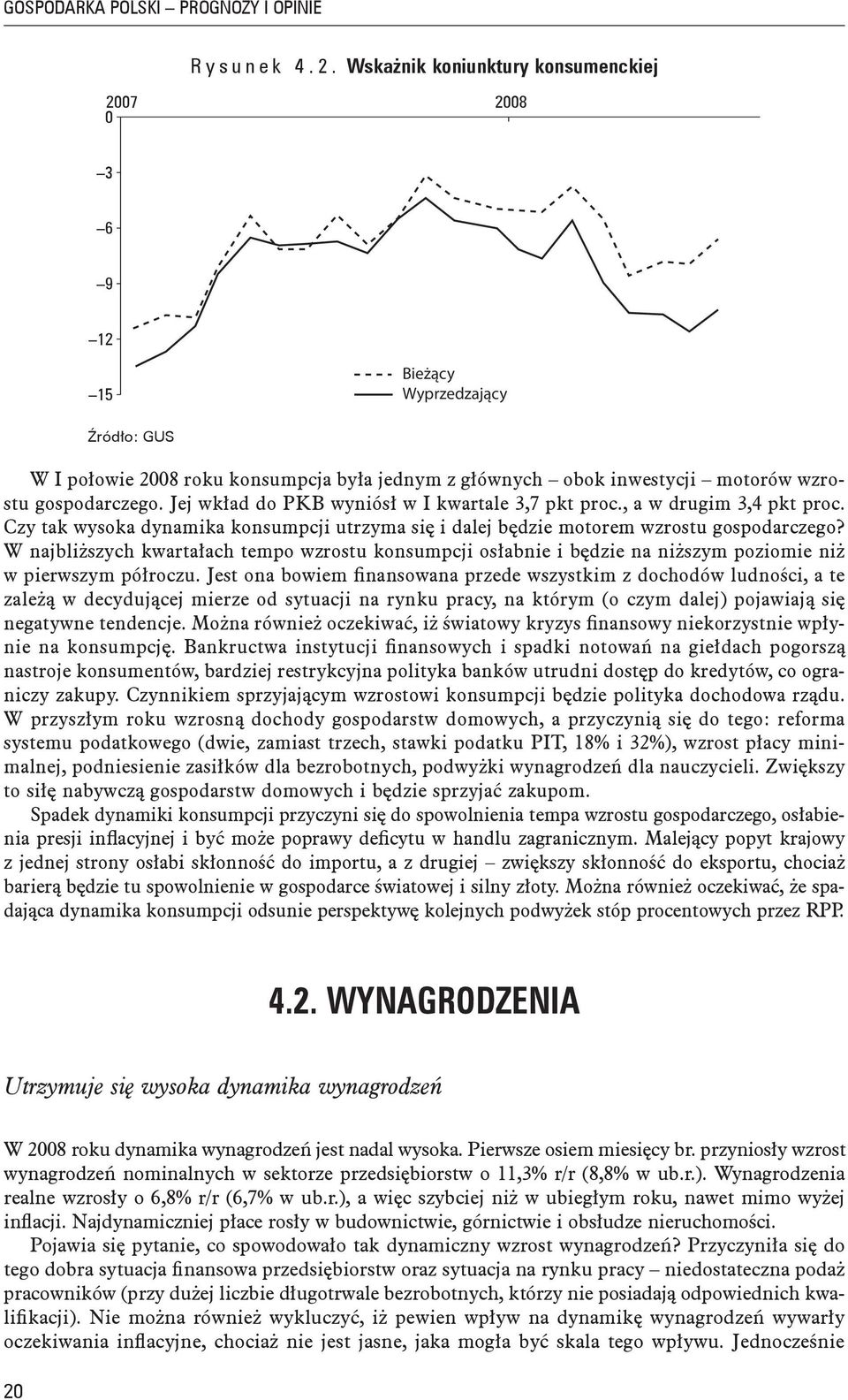 Jej wkład do PKB wyniósł w I kwartale 3,7 pkt proc., a w drugim 3,4 pkt proc. Czy tak wysoka dynamika konsumpcji utrzyma się i dalej będzie motorem wzrostu gospodarczego?