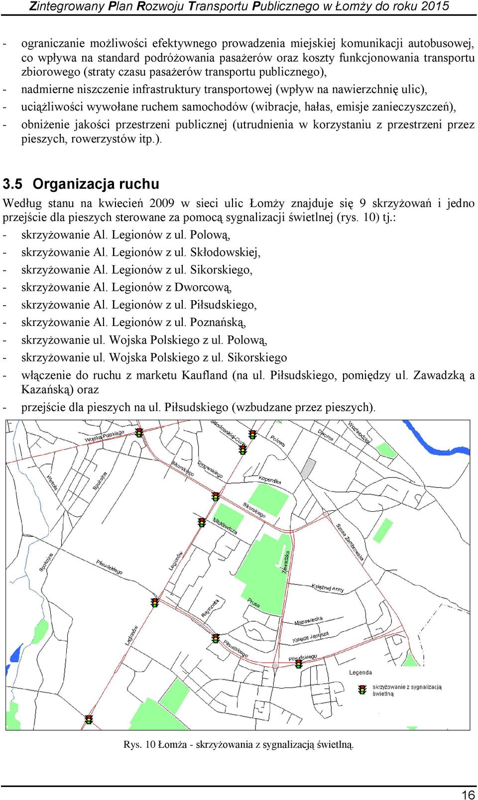 zanieczyszczeń), - obniżenie jakości przestrzeni publicznej (utrudnienia w korzystaniu z przestrzeni przez pieszych, rowerzystów itp.). 3.