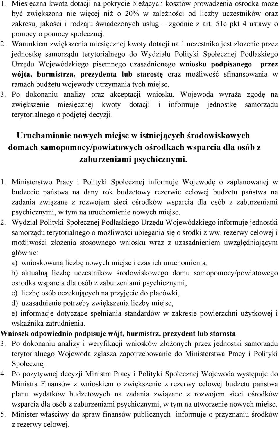 Warunkiem zwiększenia miesięcznej kwoty dotacji na 1 uczestnika jest złożenie przez jednostkę samorządu terytorialnego do Wydziału Polityki Społecznej Podlaskiego Urzędu Wojewódzkiego pisemnego