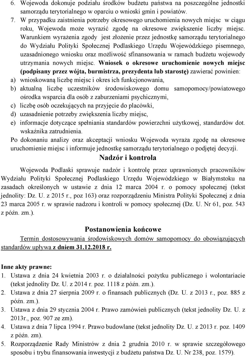 Warunkiem wyrażenia zgody jest złożenie przez jednostkę samorządu terytorialnego do Wydziału Polityki Społecznej Podlaskiego Urzędu Wojewódzkiego pisemnego, uzasadnionego wniosku oraz możliwość