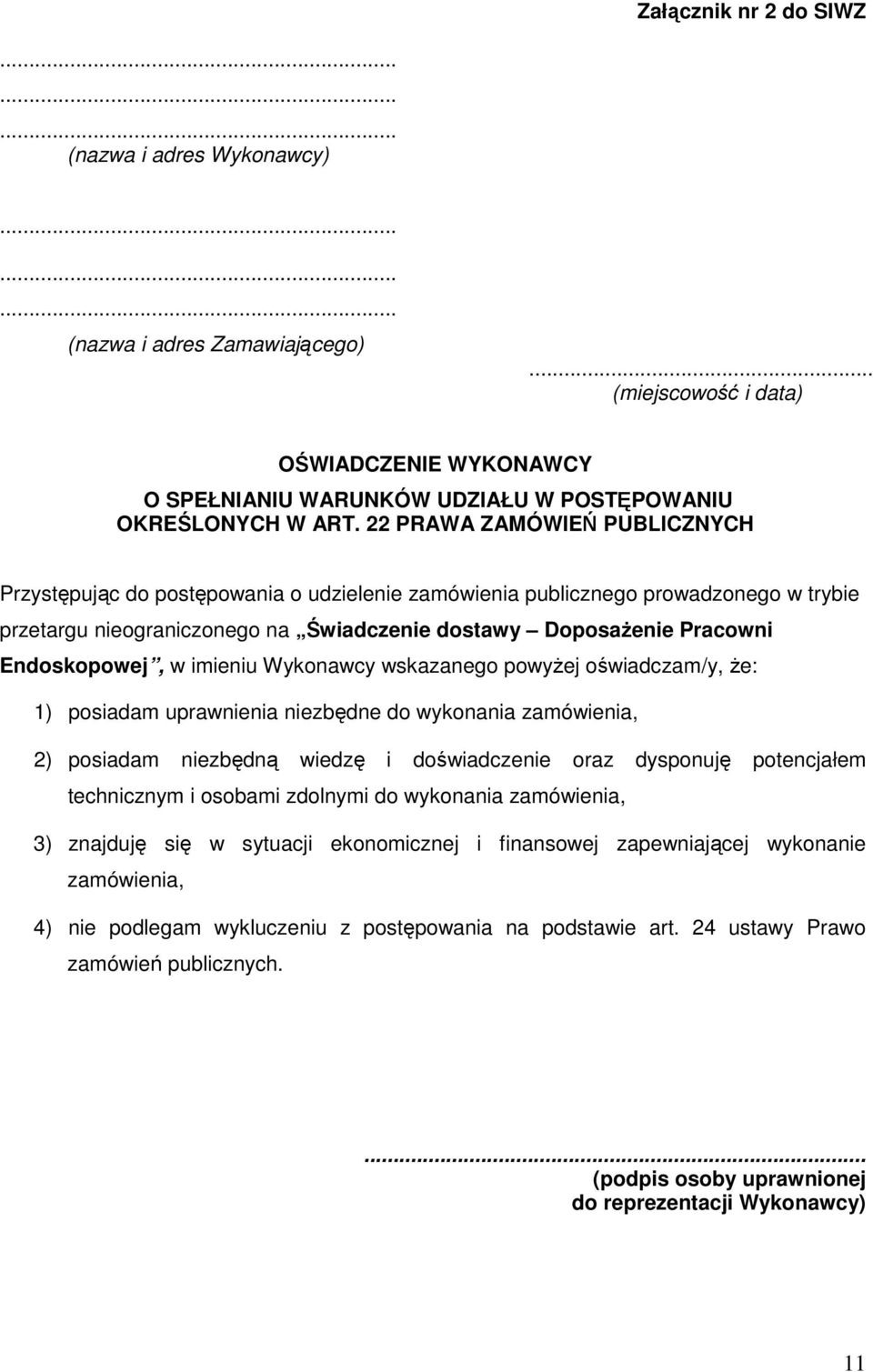 Endoskopowej, w imieniu Wykonawcy wskazanego powyŝej oświadczam/y, Ŝe: 1) posiadam uprawnienia niezbędne do wykonania zamówienia, 2) posiadam niezbędną wiedzę i doświadczenie oraz dysponuję