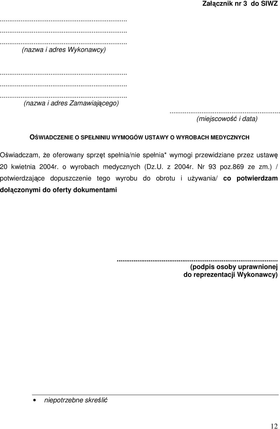 spełnia* wymogi przewidziane przez ustawę 20 kwietnia 2004r. o wyrobach medycznych (Dz.U. z 2004r. Nr 93 poz.869 ze zm.